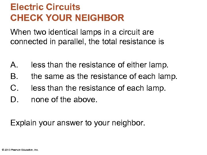 Electric Circuits CHECK YOUR NEIGHBOR When two identical lamps in a circuit are connected