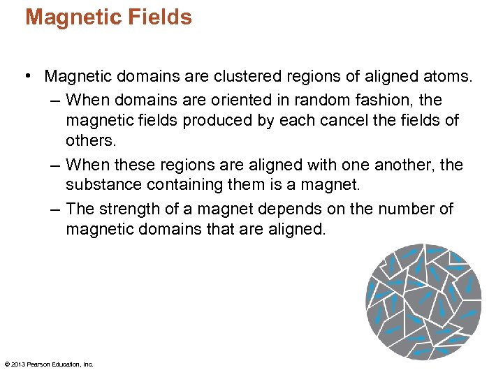 Magnetic Fields • Magnetic domains are clustered regions of aligned atoms. – When domains
