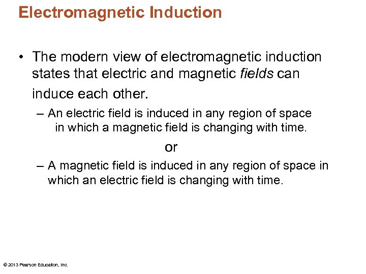 Electromagnetic Induction • The modern view of electromagnetic induction states that electric and magnetic