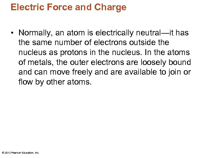 Electric Force and Charge • Normally, an atom is electrically neutral—it has the same