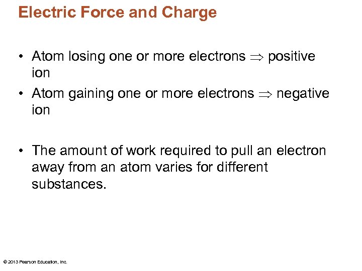 Electric Force and Charge • Atom losing one or more electrons positive ion •