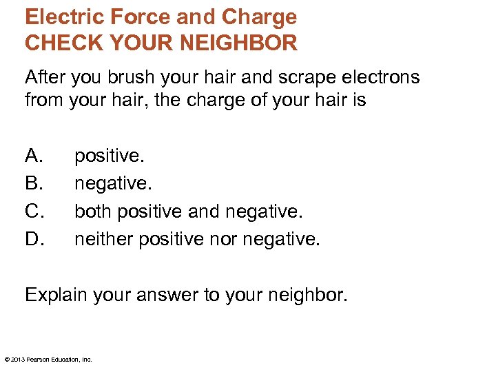 Electric Force and Charge CHECK YOUR NEIGHBOR After you brush your hair and scrape