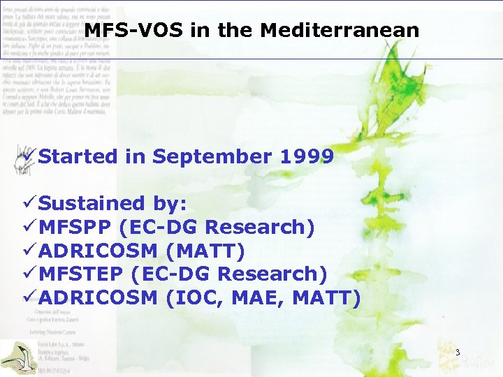MFS-VOS in the Mediterranean üStarted in September 1999 üSustained by: üMFSPP (EC-DG Research) üADRICOSM
