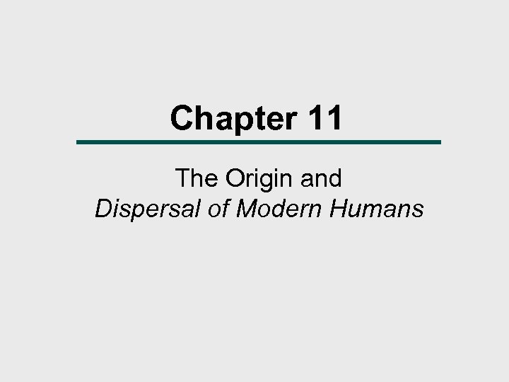 Chapter 11 The Origin and Dispersal of Modern Humans 