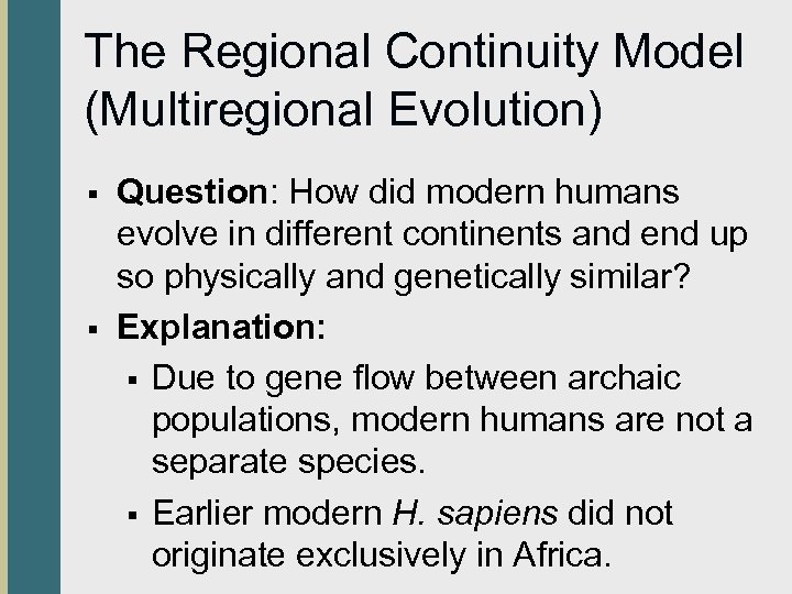 The Regional Continuity Model (Multiregional Evolution) § § Question: How did modern humans evolve