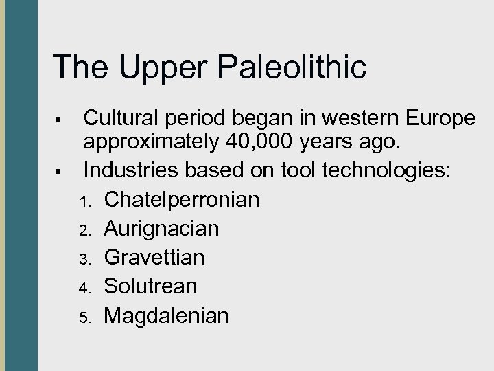 The Upper Paleolithic § § Cultural period began in western Europe approximately 40, 000
