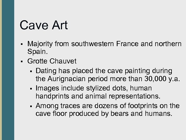 Cave Art § § Majority from southwestern France and northern Spain. Grotte Chauvet §