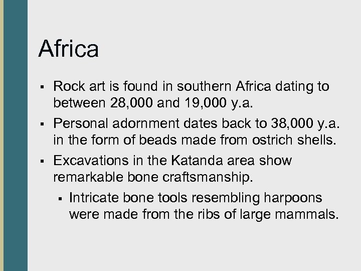 Africa § § § Rock art is found in southern Africa dating to between