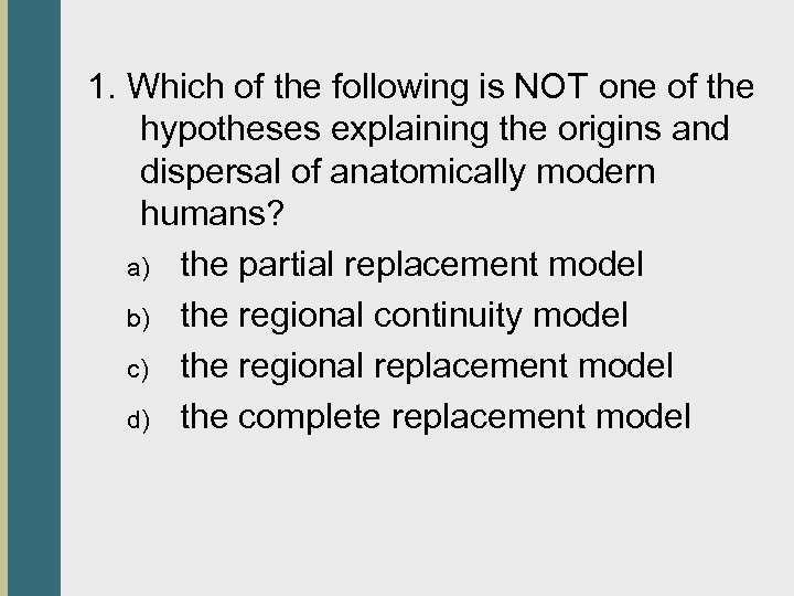 1. Which of the following is NOT one of the hypotheses explaining the origins