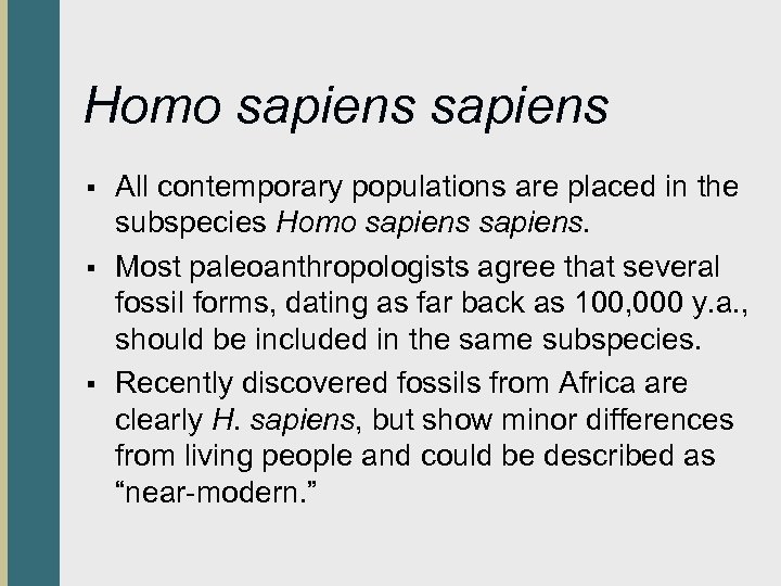 Homo sapiens § § § All contemporary populations are placed in the subspecies Homo