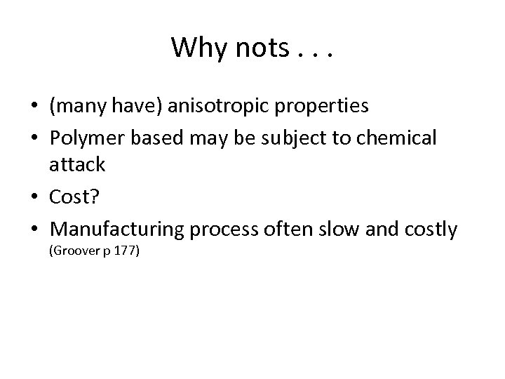 Why nots. . . • (many have) anisotropic properties • Polymer based may be