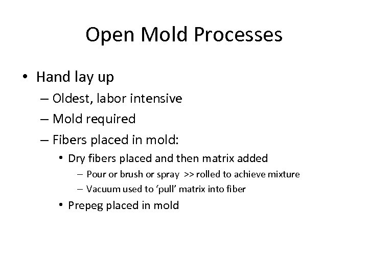 Open Mold Processes • Hand lay up – Oldest, labor intensive – Mold required