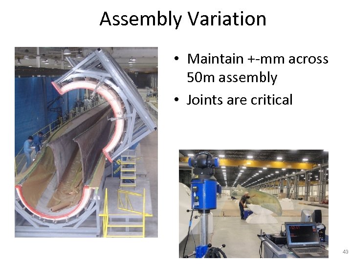 Assembly Variation • Maintain +-mm across 50 m assembly • Joints are critical 43