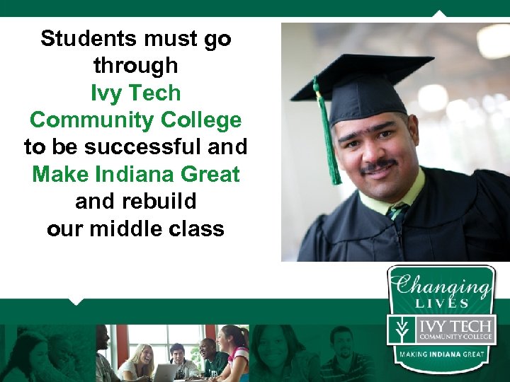 Students must go through Ivy Tech Community College to be successful and Make Indiana