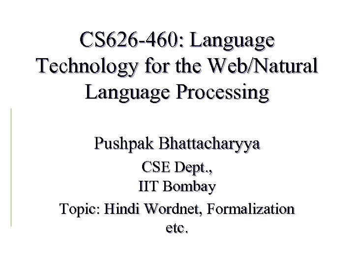 CS 626 -460: Language Technology for the Web/Natural Language Processing Pushpak Bhattacharyya CSE Dept.