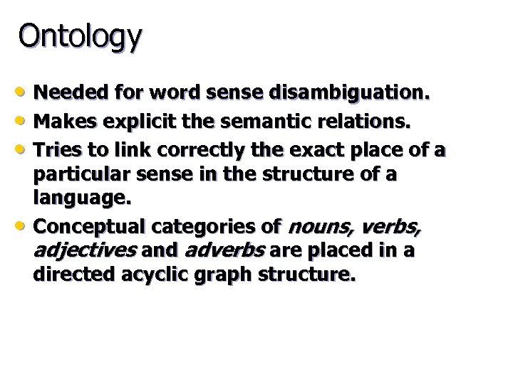 Ontology • Needed for word sense disambiguation. • Makes explicit the semantic relations. •