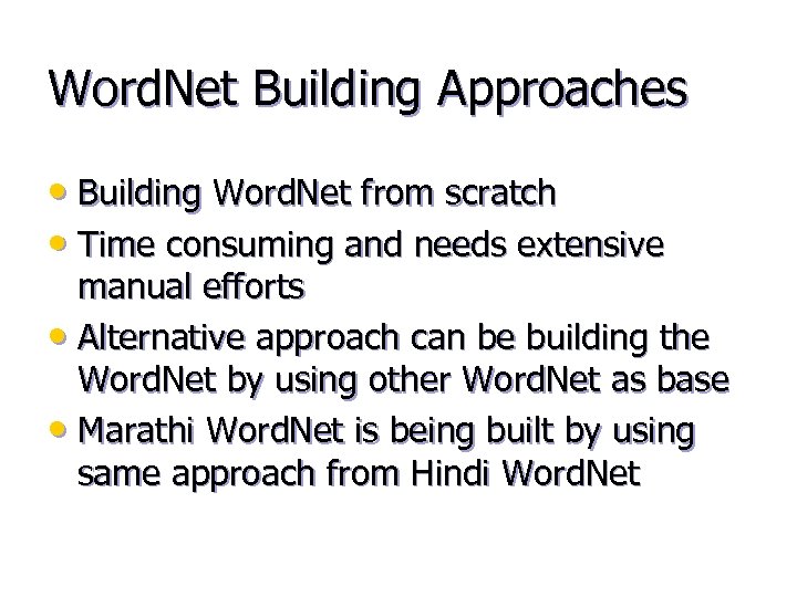 Word. Net Building Approaches • Building Word. Net from scratch • Time consuming and