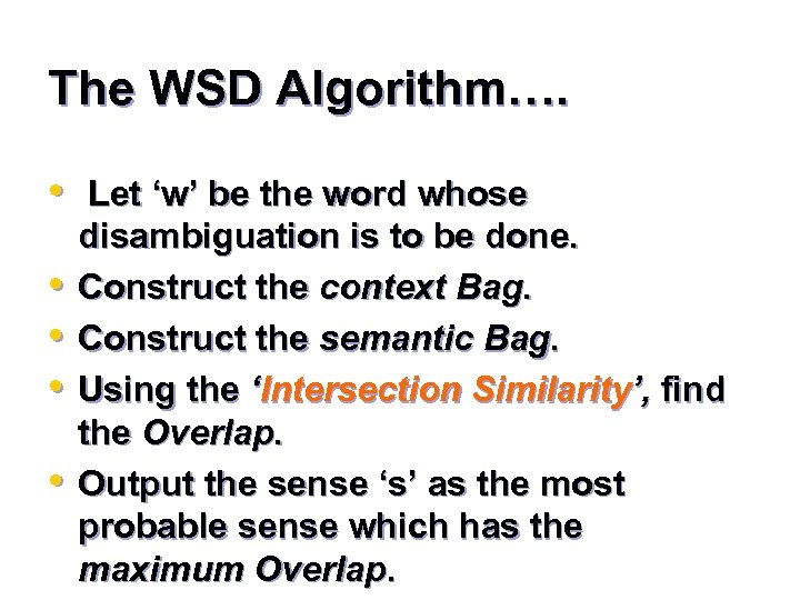 The WSD Algorithm…. • Let ‘w’ be the word whose • • disambiguation is