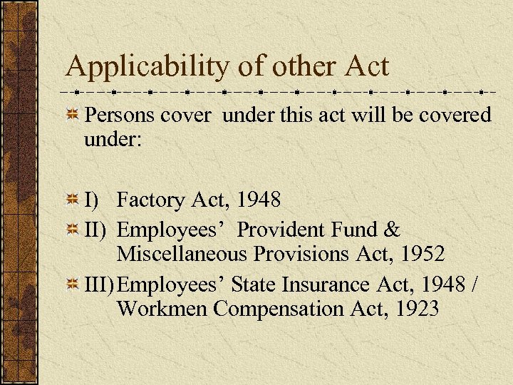 Applicability of other Act Persons cover under this act will be covered under: I)