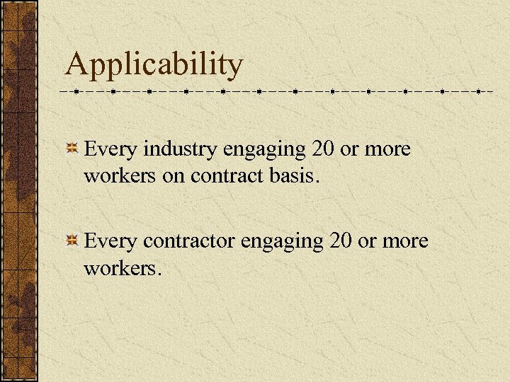 Applicability Every industry engaging 20 or more workers on contract basis. Every contractor engaging