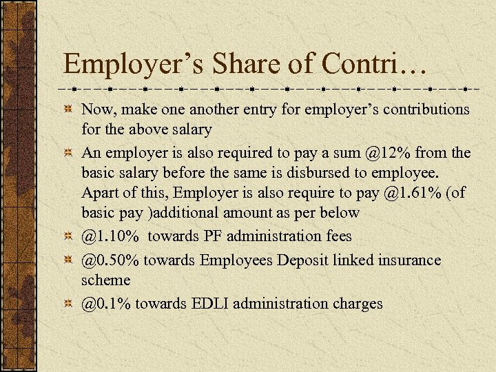 Employer’s Share of Contri… Now, make one another entry for employer’s contributions for the