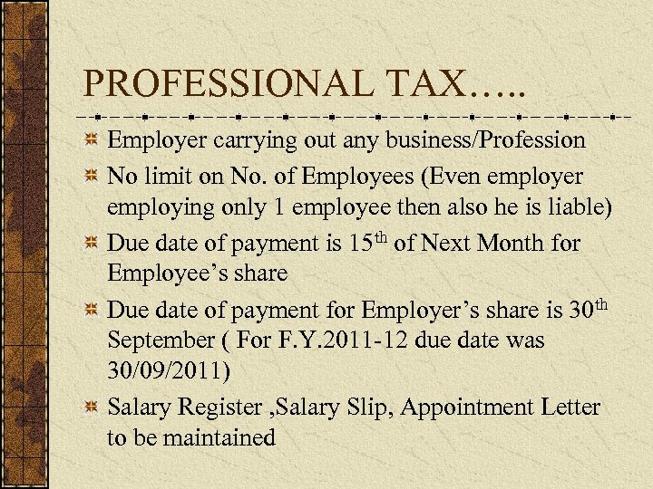 PROFESSIONAL TAX…. . Employer carrying out any business/Profession No limit on No. of Employees