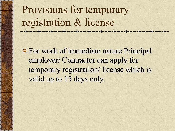 Provisions for temporary registration & license For work of immediate nature Principal employer/ Contractor