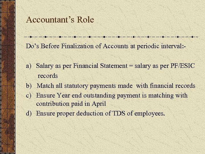 Accountant’s Role Do’s Before Finalization of Accounts at periodic interval: - a) Salary as