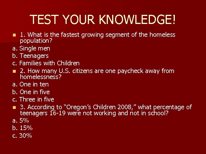 TEST YOUR KNOWLEDGE! 1. What is the fastest growing segment of the homeless population?