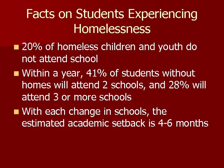 Facts on Students Experiencing Homelessness n 20% of homeless children and youth do not