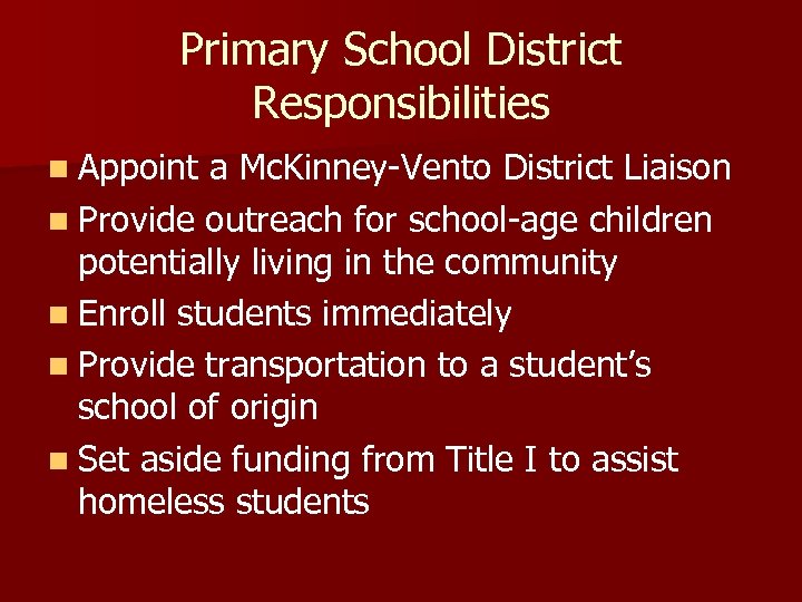Primary School District Responsibilities n Appoint a Mc. Kinney-Vento District Liaison n Provide outreach