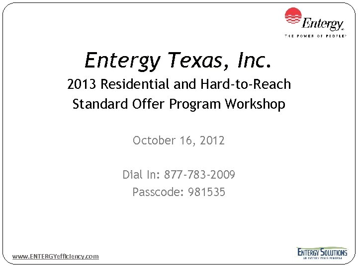 Entergy Texas, Inc. 2013 Residential and Hard-to-Reach Standard Offer Program Workshop October 16, 2012