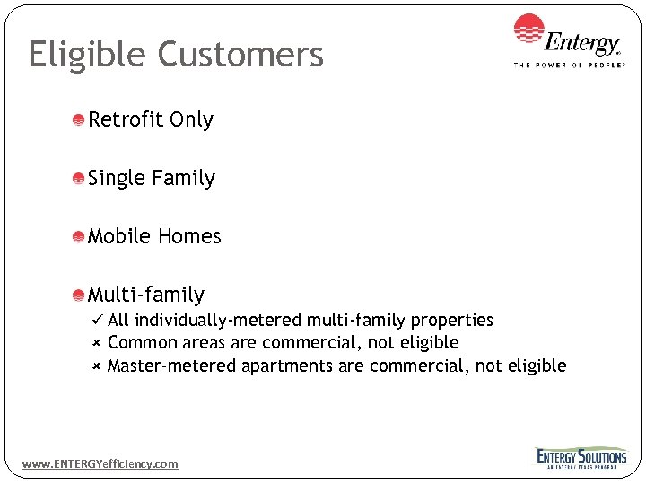 Eligible Customers Retrofit Only Single Family Mobile Homes Multi-family ü All individually-metered multi-family properties