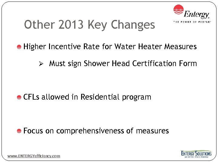 Other 2013 Key Changes Higher Incentive Rate for Water Heater Measures Ø Must sign