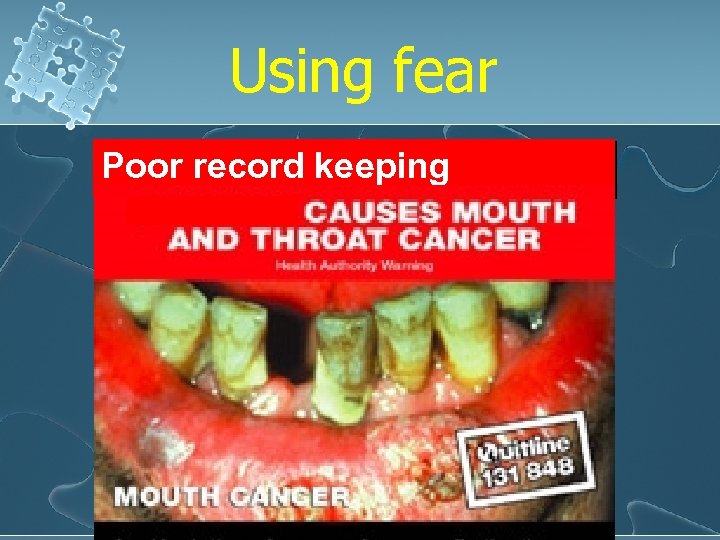 Using fear Poor record keeping 