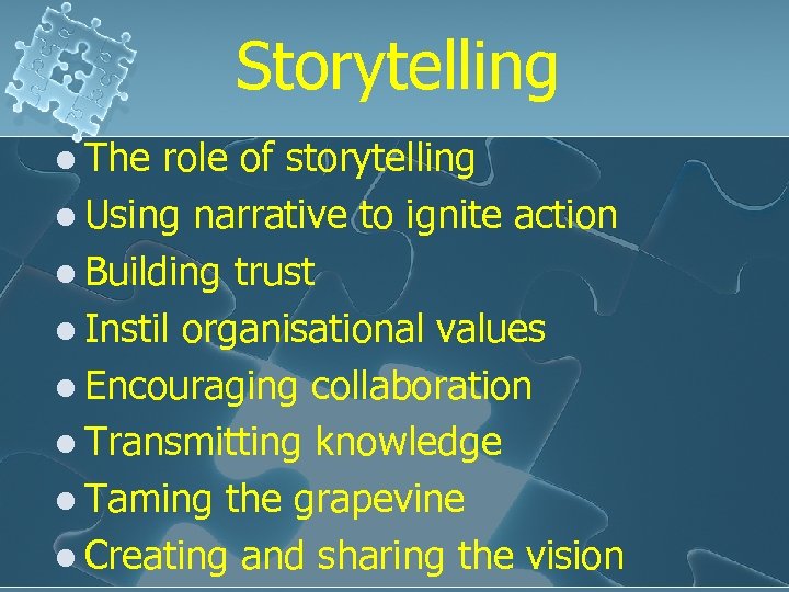 Storytelling l The role of storytelling l Using narrative to ignite action l Building