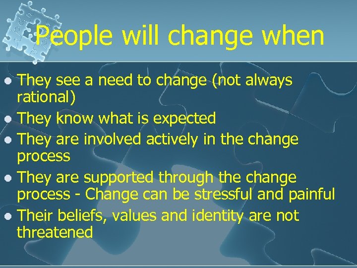 People will change when They see a need to change (not always rational) l