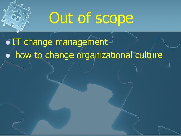 Out of scope l IT l change management how to change organizational culture 
