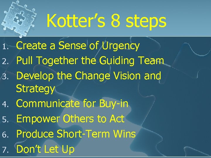 Kotter’s 8 steps 1. 2. 3. 4. 5. 6. 7. Create a Sense of