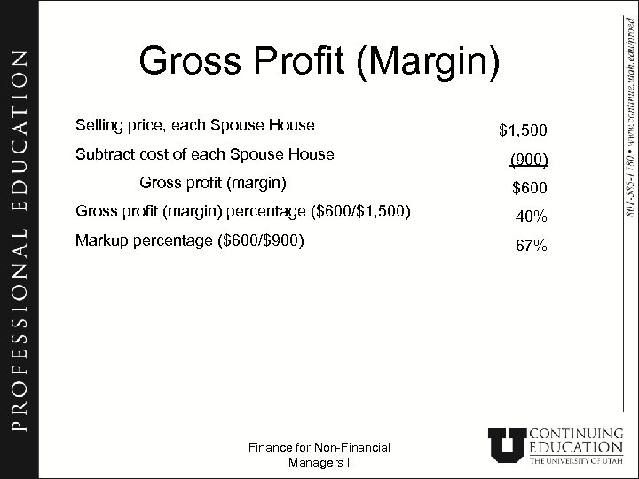 Gross Profit (Margin) Selling price, each Spouse House Subtract cost of each Spouse House