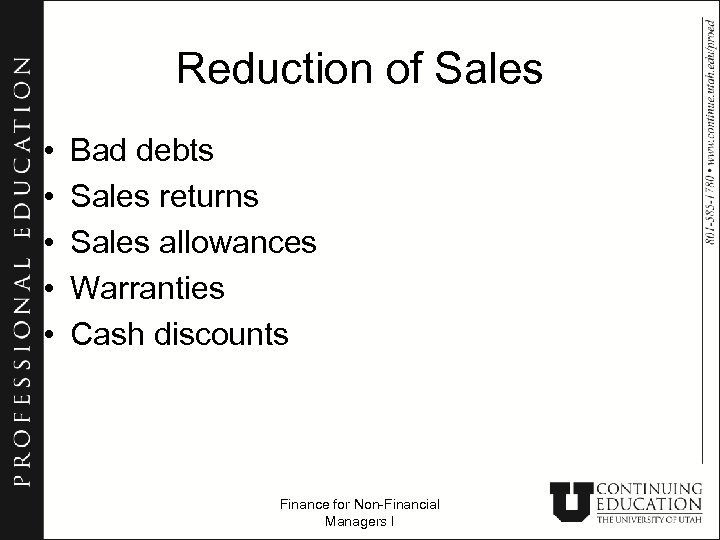 Reduction of Sales • • • Bad debts Sales returns Sales allowances Warranties Cash