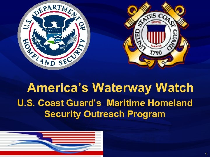 America’s Waterway Watch U. S. Coast Guard’s Maritime Homeland Security Outreach Program 1 