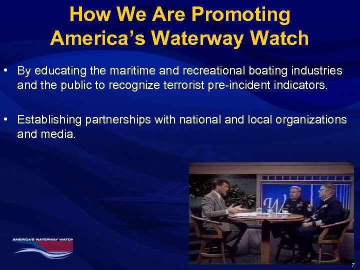 How We Are Promoting America’s Waterway Watch • By educating the maritime and recreational