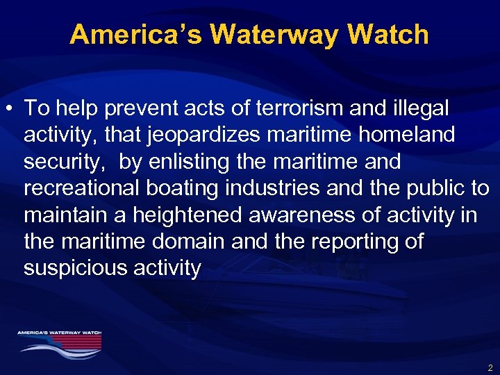 America’s Waterway Watch • To help prevent acts of terrorism and illegal activity, that