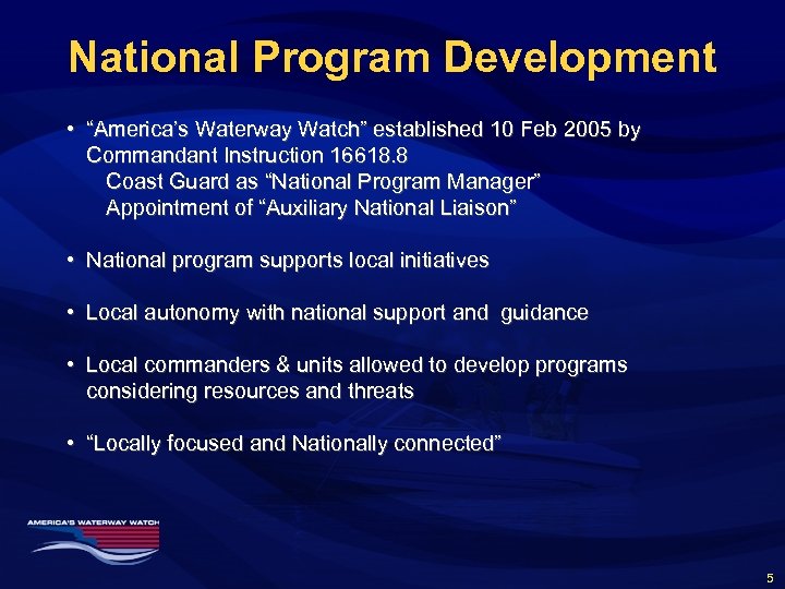 National Program Development • “America’s Waterway Watch” established 10 Feb 2005 by Commandant Instruction