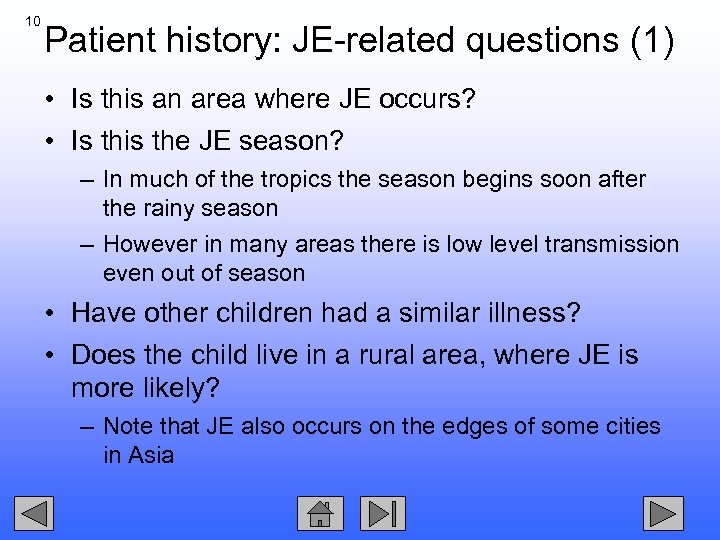 10 Patient history: JE-related questions (1) • Is this an area where JE occurs?