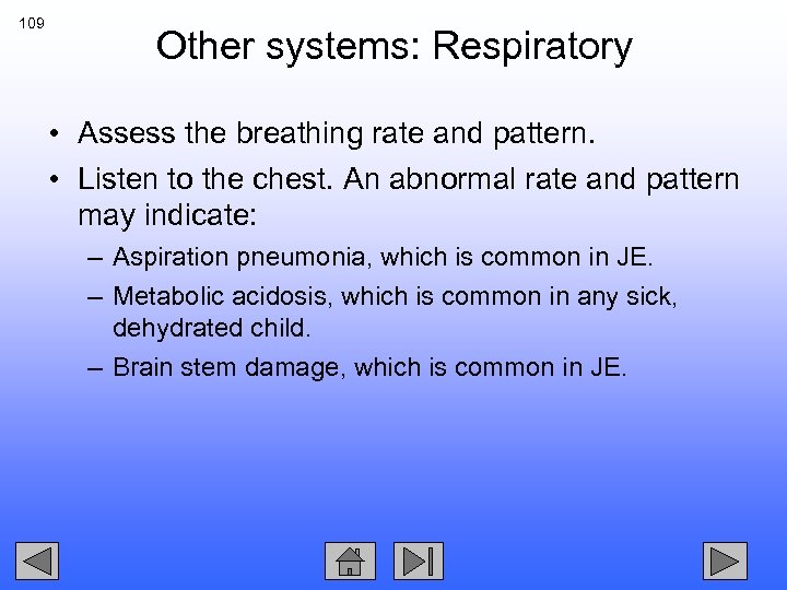 109 Other systems: Respiratory • Assess the breathing rate and pattern. • Listen to