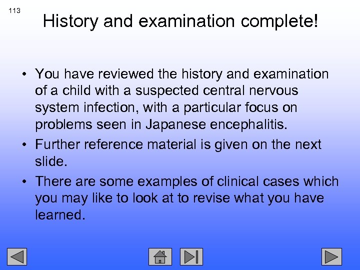 113 History and examination complete! • You have reviewed the history and examination of