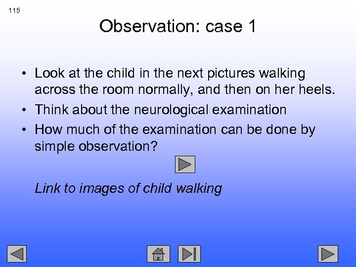 115 Observation: case 1 • Look at the child in the next pictures walking