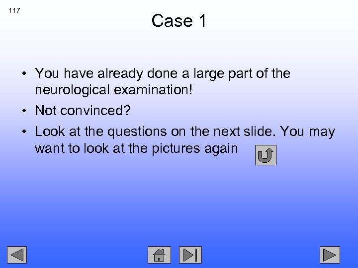 117 Case 1 • You have already done a large part of the neurological